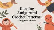 Reading Amigurumi Crochet Patterns: A Beginner's Guide