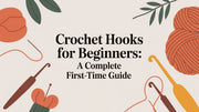 Crochet Hooks for Beginners: A Complete First-Time Guide