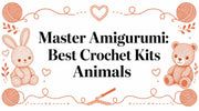 Master Amigurumi: Best Crochet Kits Animals