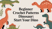 Beginner Crochet Patterns Dinosaur: Start Your Dino