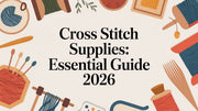 Cross Stitch Supplies: Essential Guide 2026
