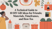A Technical Guide to 10 DIY Gift Ideas for Friends: Materials, Timeframes, and How-tos