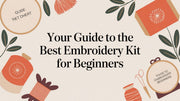 The Ultimate Guide to Finding the Best Embroidery Kit for Beginners