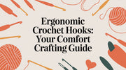 Ergonomic Crochet Hooks: Your Comfort Crafting Guide