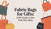 Fabric Bags for Gifts: A DIY Guide to Sew & No-Sew Ideas