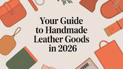 A Comprehensive Guide to Handmade Leather Goods: From Craft to Care