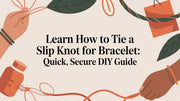 How to Tie a Slip Knot for a Bracelet: An Expert Guide