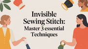 Invisible Sewing Stitch: Master 3 Essential Techniques