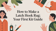 How to Make a Latch Hook Rug: Your First Kit Guide