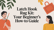 Latch Hook Rug Kit: Your Beginner's How-To Guide
