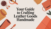 A Beginner's Guide to Crafting Handmade Leather Goods