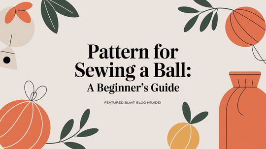 Pattern for Sewing a Ball: A Beginner's Guide – Stitch Mingle