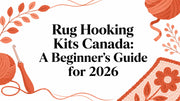 Rug Hooking Kits Canada: A Beginner's Guide for 2026