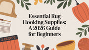 Essential Rug Hooking Supplies: A 2026 Guide for Beginners