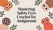 Mastering Safety Eyes Crochet for Amigurumi