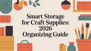 Smart Storage for Craft Supplies: 2026 Organizing Guide