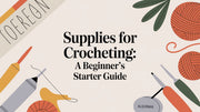 Supplies for Crocheting: A Beginner's Starter Guide