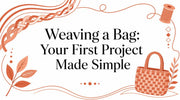 Weaving a Bag: Your First Project Made Simple