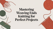 Mastering Weaving Ends Knitting for Perfect Projects
