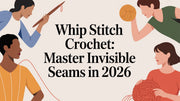 A Complete Guide to Whip Stitch Crochet for Invisible Seams